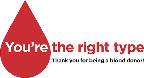 Your're the right type Thank you for being a blood donor!